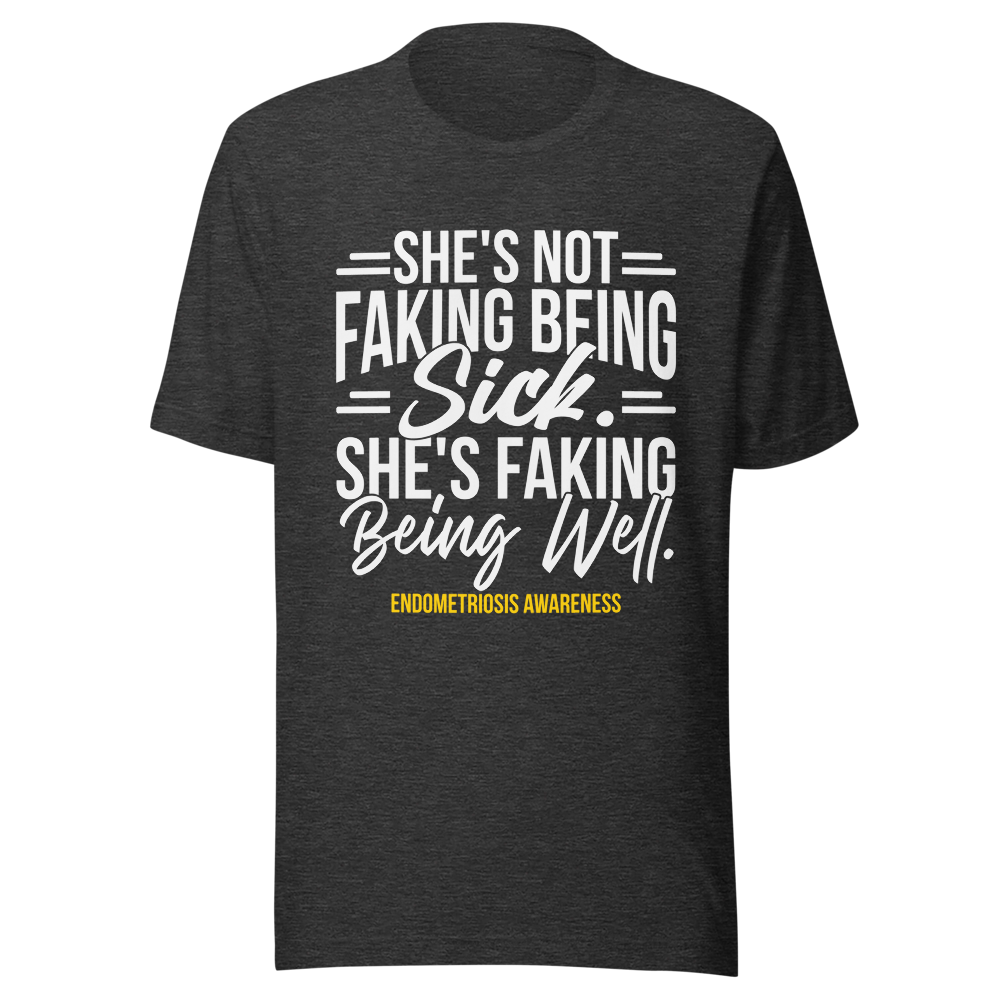 Endometriosis Awareness - "Faking Being Well" Collection One-Sided Unisex t-shirt